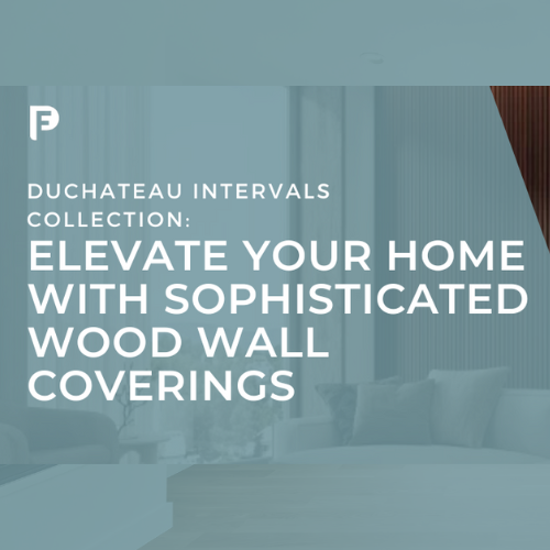 NEW Duchateau’s Intervals Collection: Elevate Your Home with Sophisticated Wood Wall Coverings