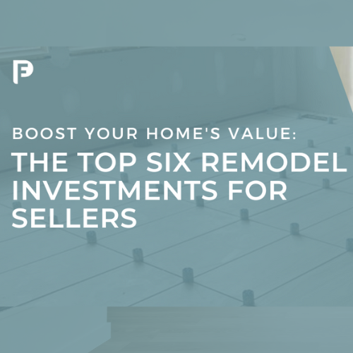 Boost Your Home’s Value: The Top Six Remodel Investments for Sellers
